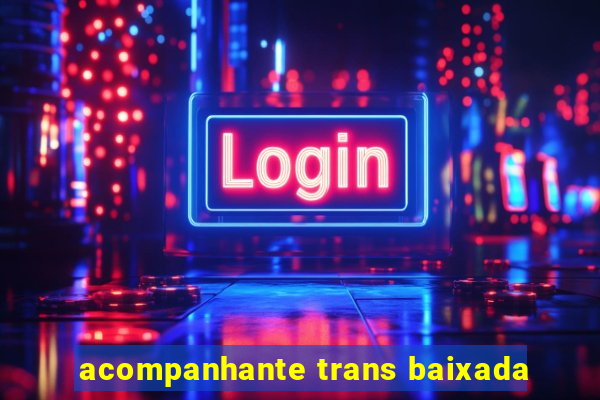 acompanhante trans baixada